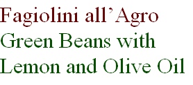 Fagiolini all’Agro
Green Beans with Lemon and Olive Oil