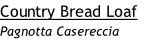 Country Bread Loaf
Pagnotta Casereccia