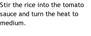 Stir the rice into the tomato sauce and turn the heat to medium.