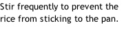 Stir frequently to prevent the rice from sticking to the pan.